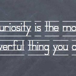 Curiosity-is-the-most-powerful-thing-you-own